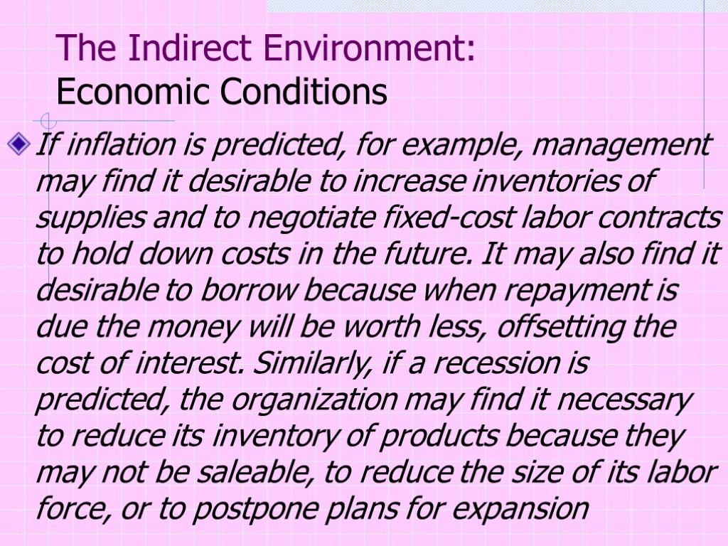 The Indirect Environment: Economic Conditions If inflation is predicted, for example, management may find